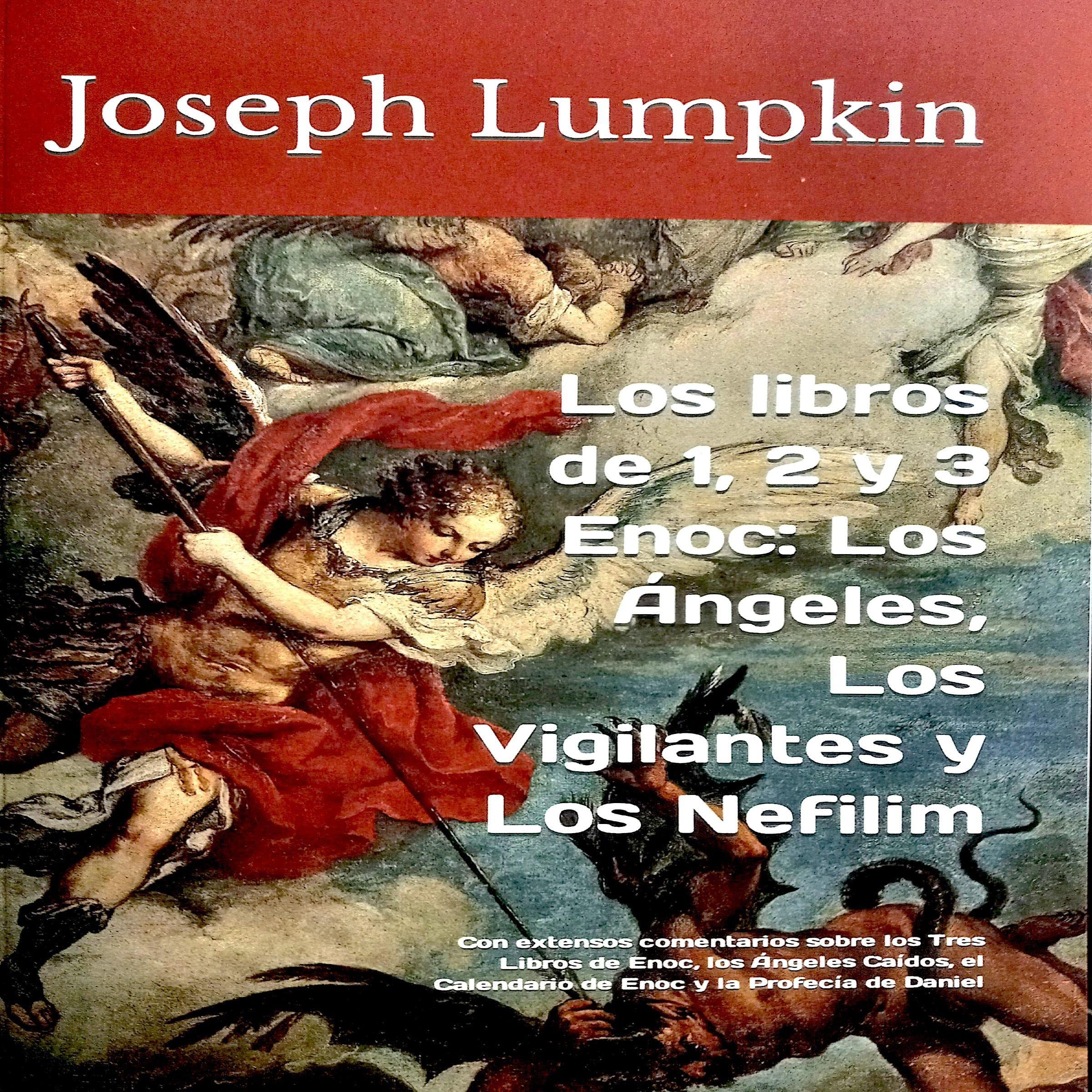Los libros de 1, 2 y 3 Enoc: Los Ángeles, Los Vigilantes y Los Nefilim [The Books of 1, 2, and 3 Enoch: The Angels, The Watchers, and The Nephilim]