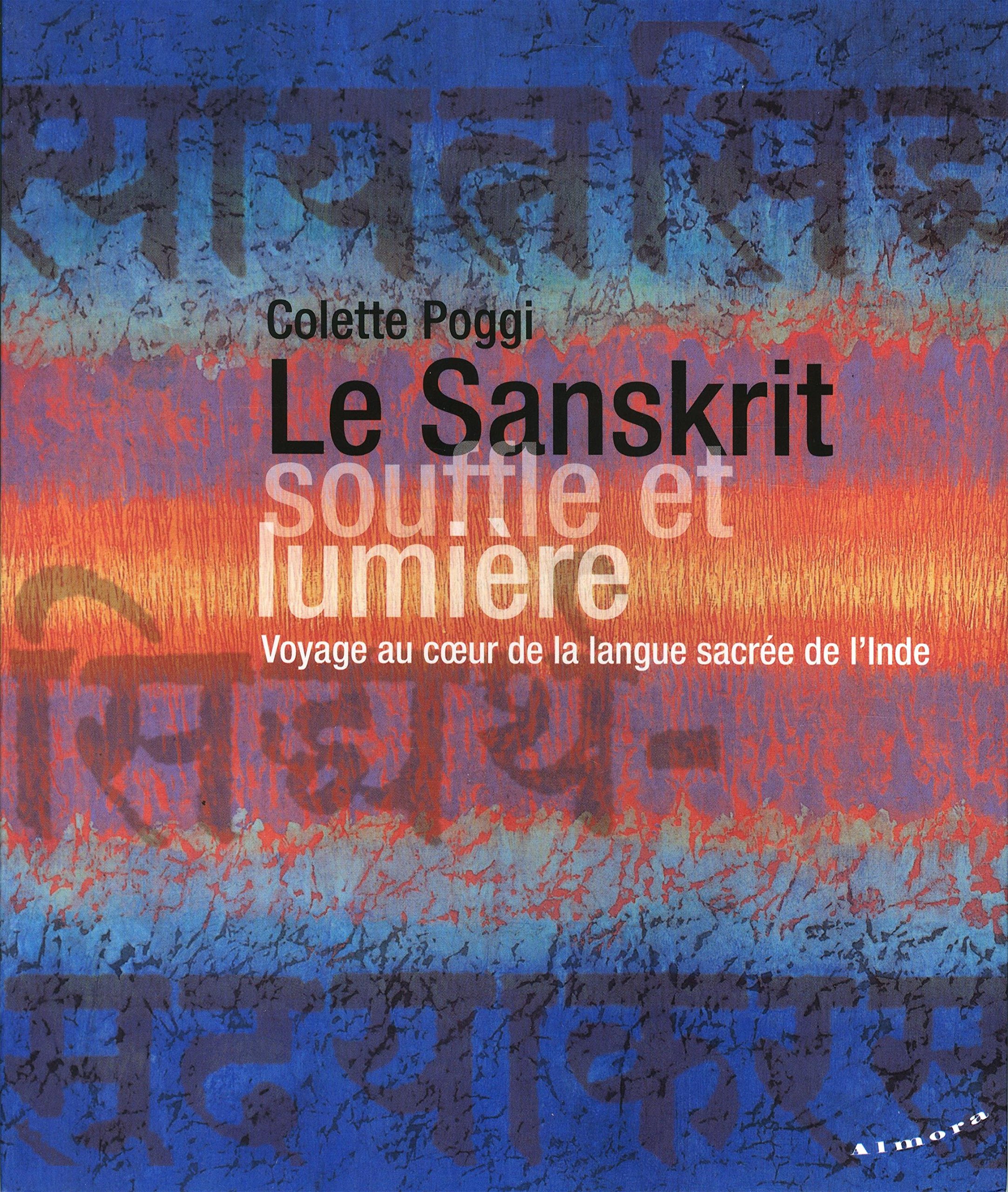 Le Sanskrit, souffle et lumière - Voyage au coeur de la langue sacrée de l'Inde