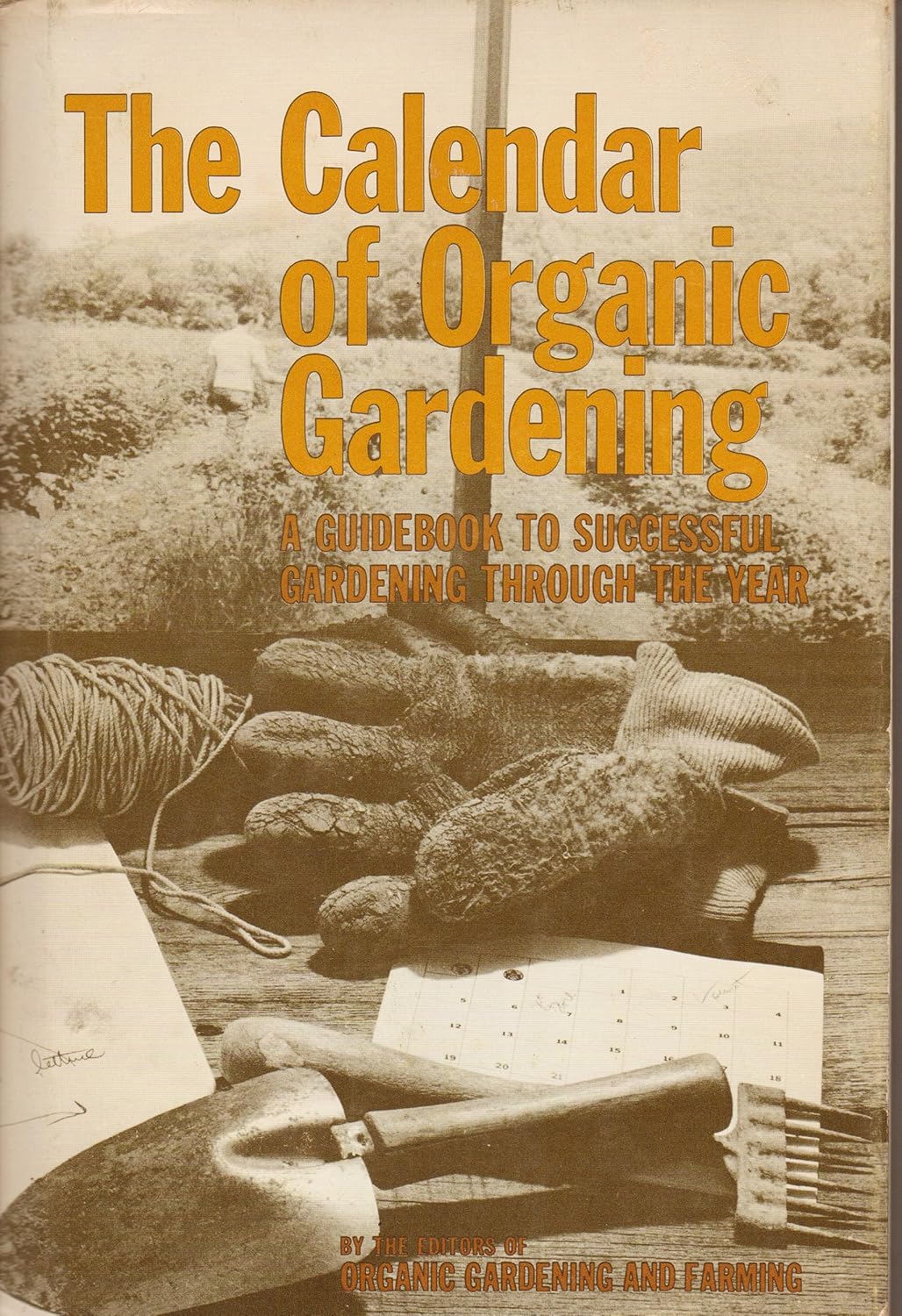 The Calendar of organic gardening; A guidebook to successful gardening through the year