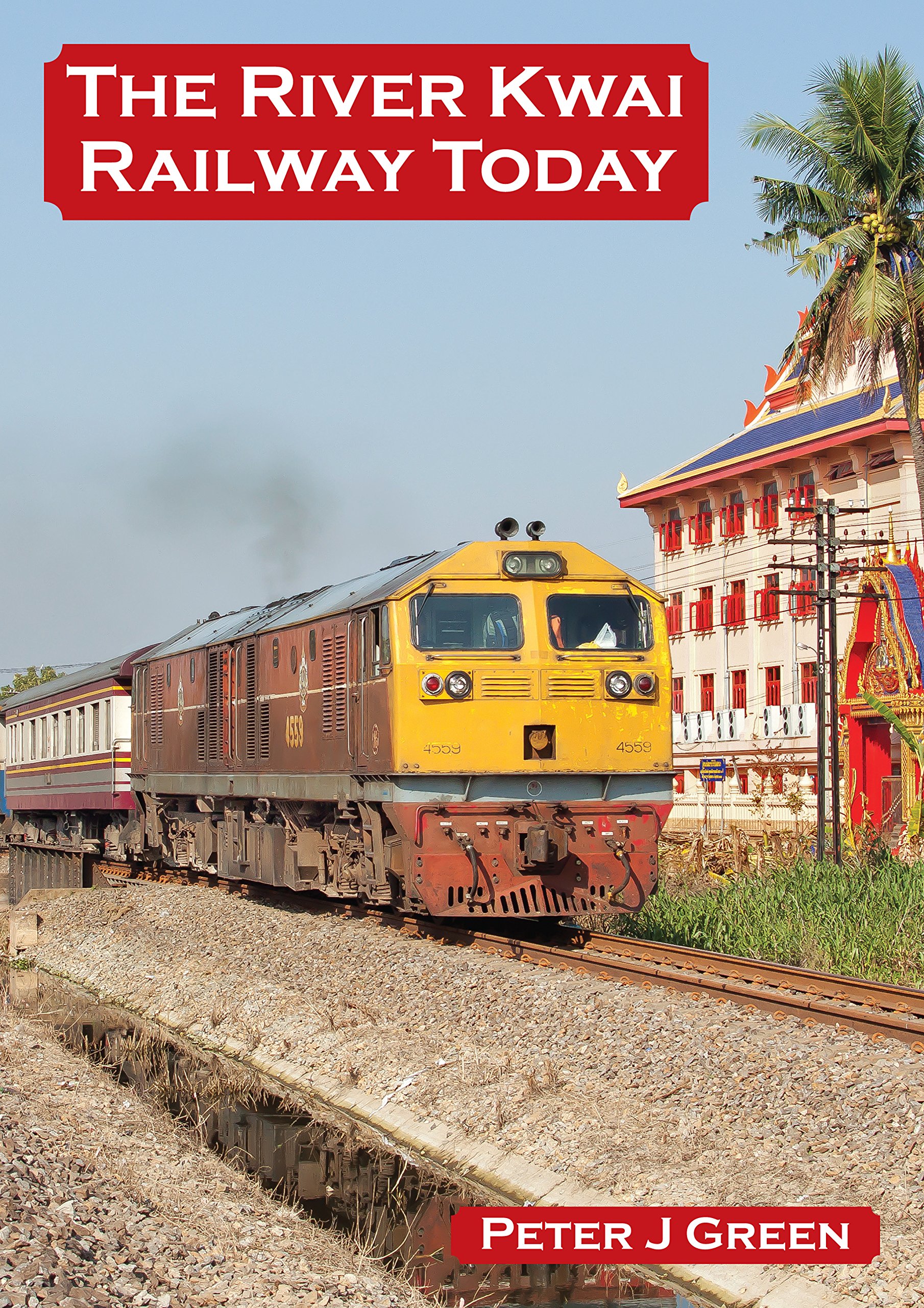 The River Kwai Railway Today, Green, Peter J, Excellent Book