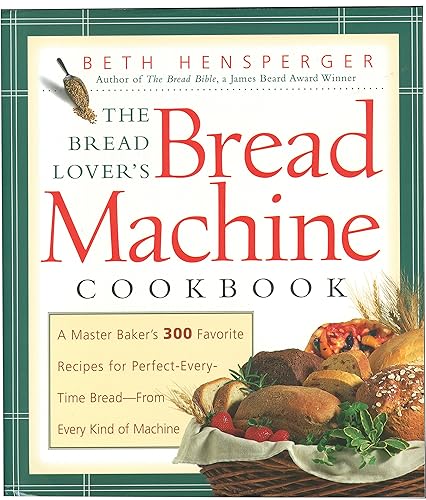 Bread Lover's Bread Machine Cookbook: A Master Baker's 300 Favorite Recipes: A Master Baker's 300 Favorite Recipes