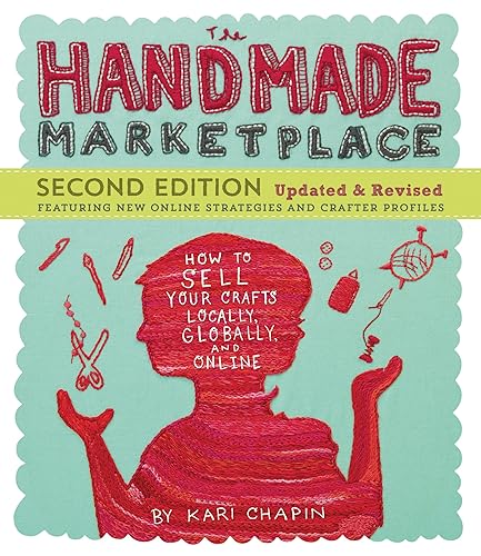 Handmade Marketplace, 2nd Edition: How to Sell Your Crafts Locally, Globally, and Online