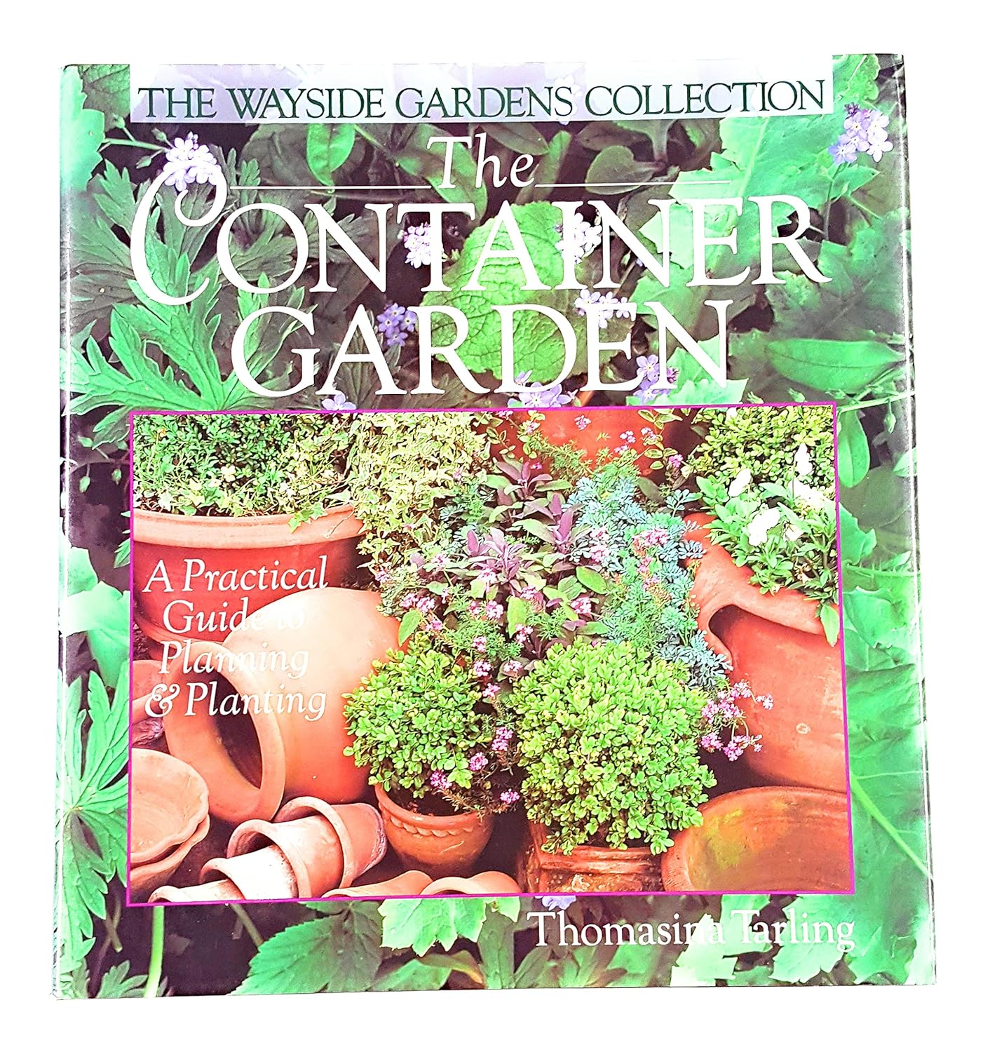 The Container Garden A Practical Guide to Planning & Planting (Wayside