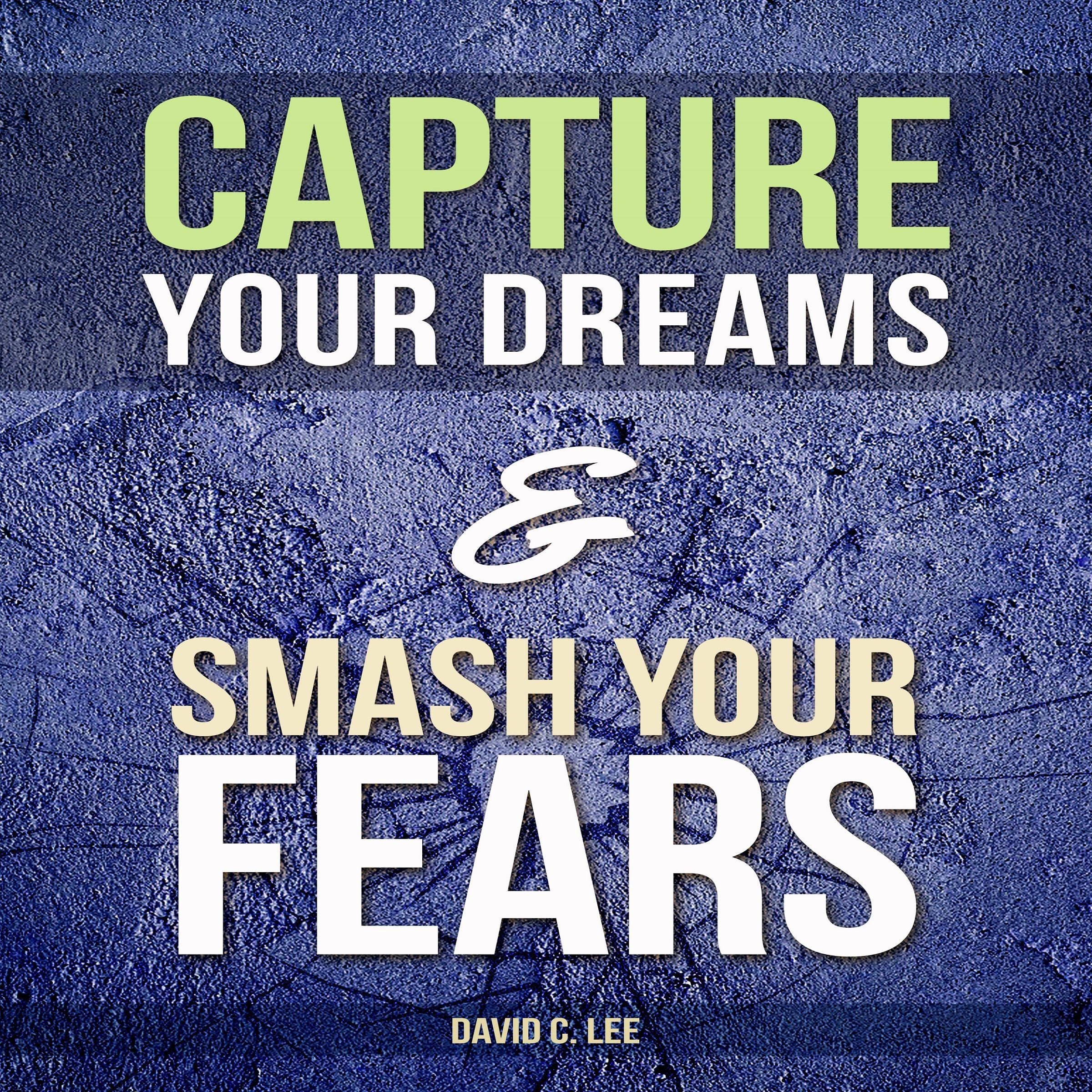 Capture Your Dreams & Smash Your Fears