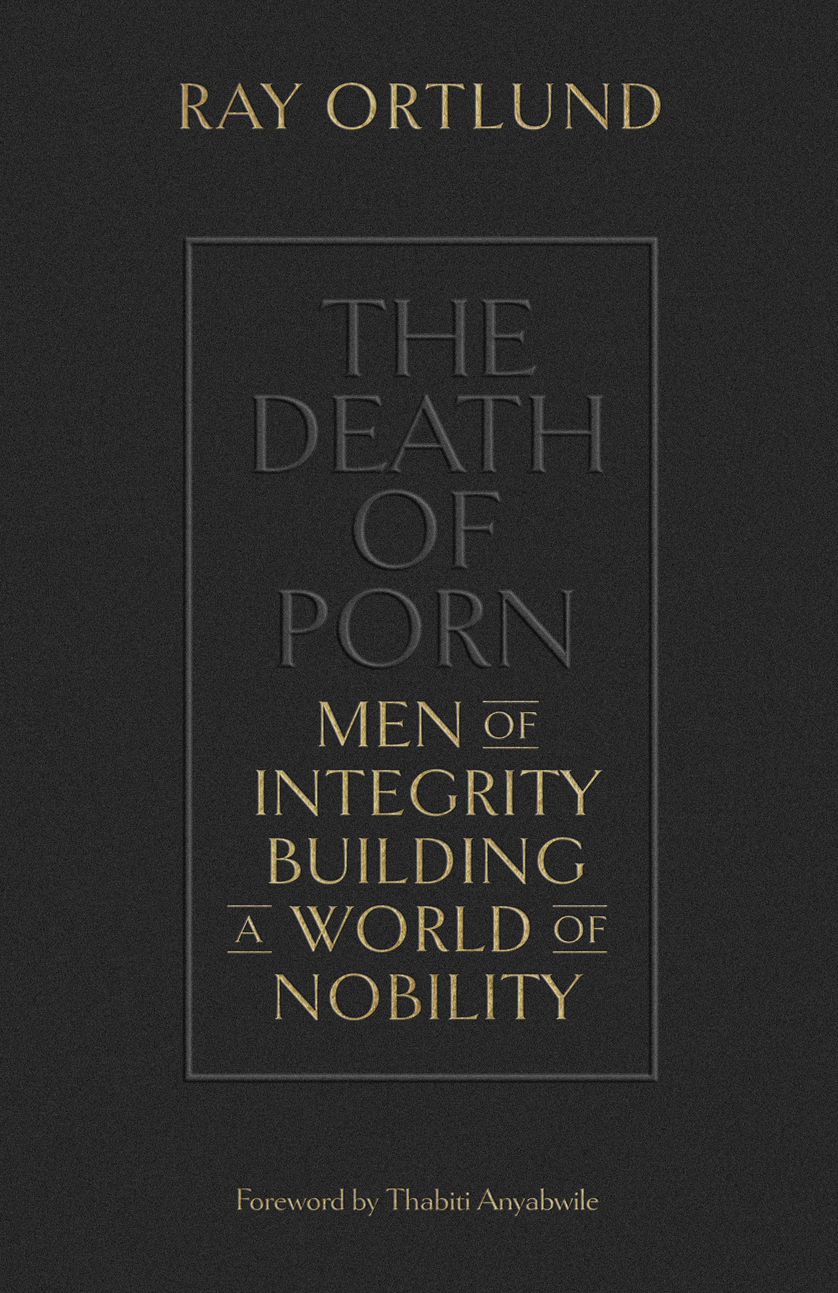 The Death of Porn: Men of Integrity Building a World of Nobility