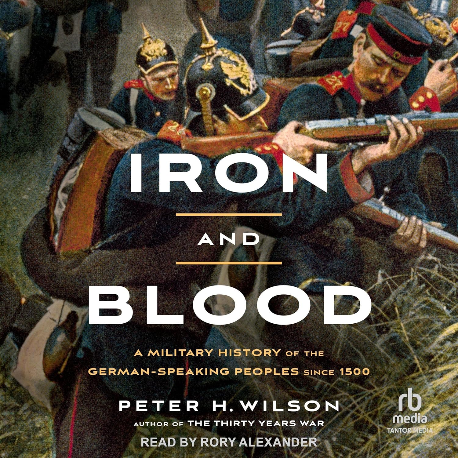 Iron and Blood A Military History of the GermanSpeaking Peoples Since