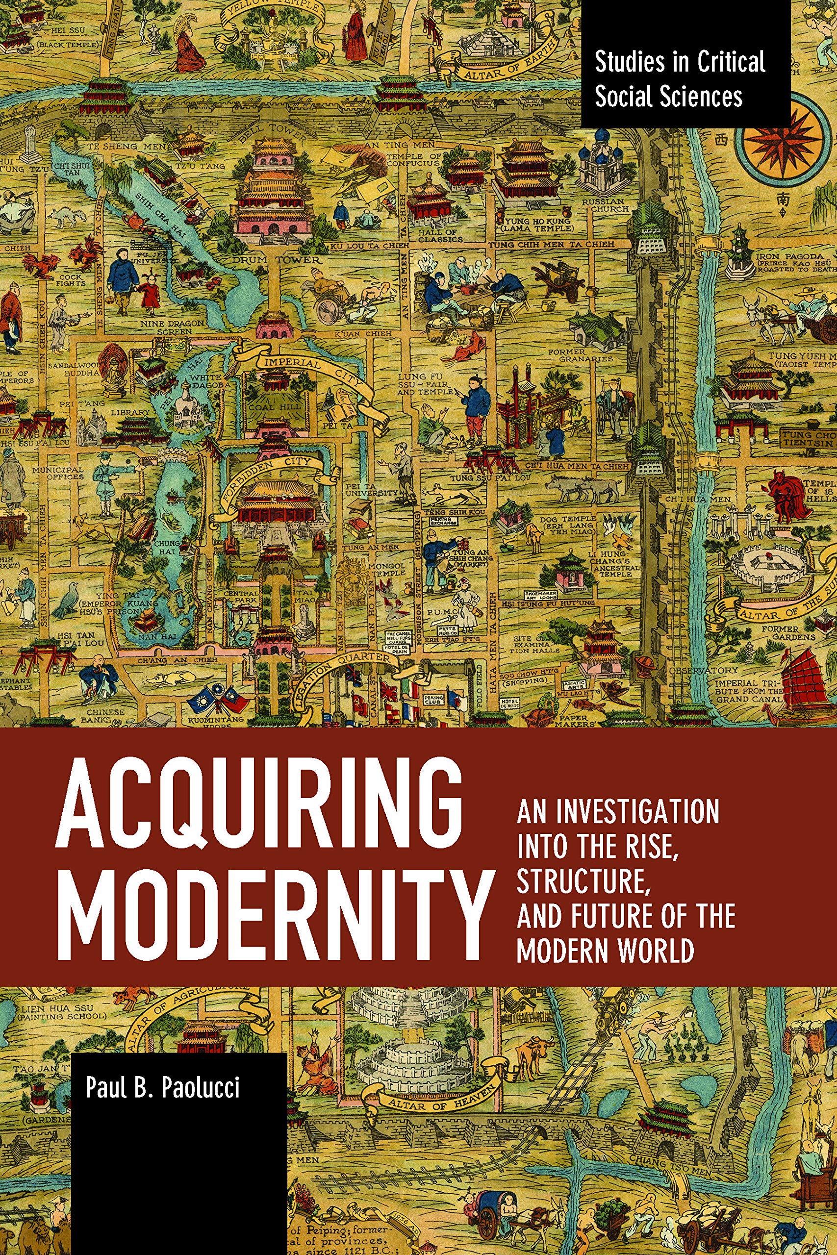 Acquiring Modernity: An Investigation into the Rise, Structure, and Future of the Modern World (Studies in Critical Social Sciences)
