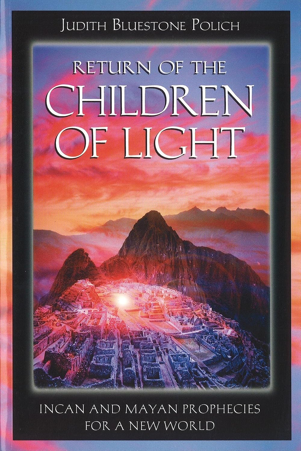 Return of the Children of Light Incan and Mayan Prophecies for a New
