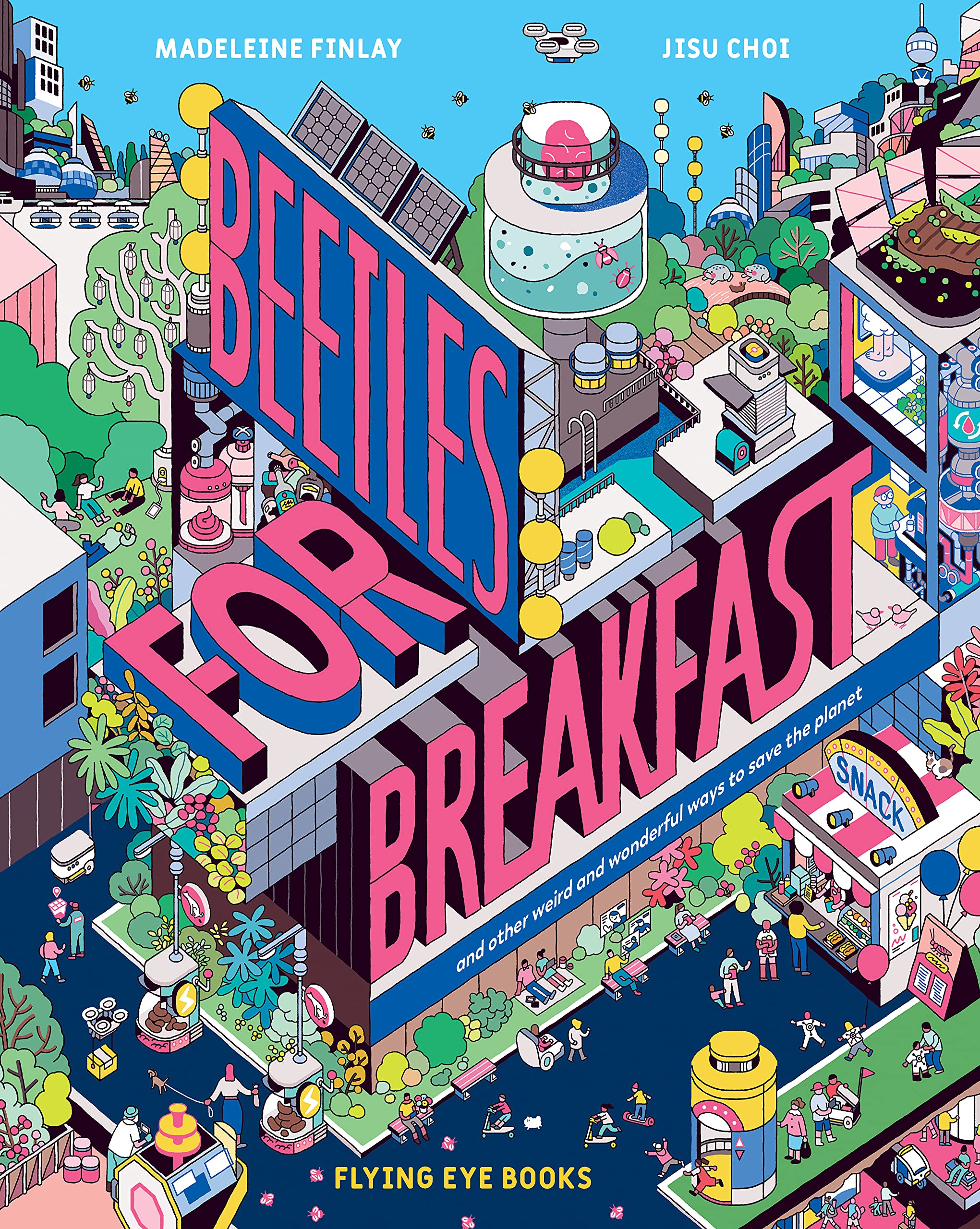 Beetles For Breakfast: ... and Other Weird and Wonderful Ways To Save The Planet