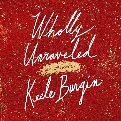 Wholly Unraveled: A Memoir