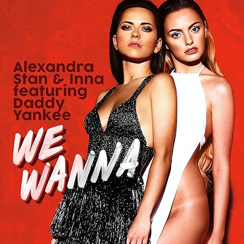 We Wanna (feat. Daddy Yankee) [Radio Edit] de Alexandra Stan ...