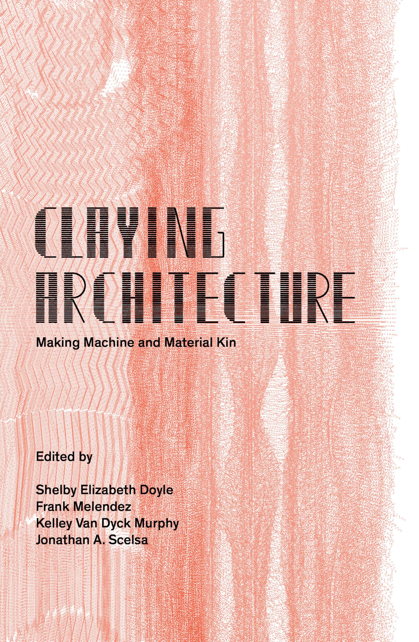 Claying Architecture: Making Machine and Material Kin