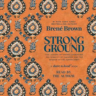 Strong Ground by Brené Brown: Daring Leadership Lessons on Paradox, Tenacity & Human Spirit Wisdom Audiobook