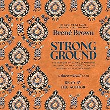 Strong Ground: The Lessons of Daring Leadership, the Tenacity of Paradox, and the Wisdom of the Human Spirit 