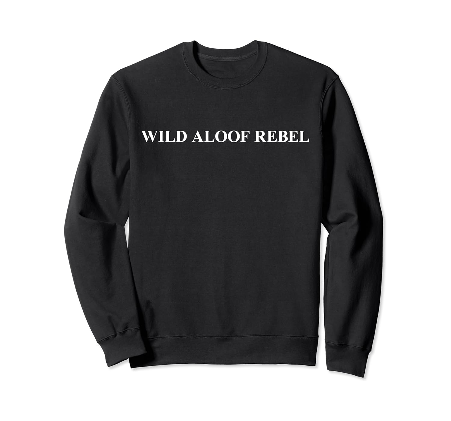 Wild Aloof Rebel Sweatshirt / White Font: Clothing