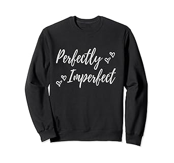 perfectly imperfect sweatshirt