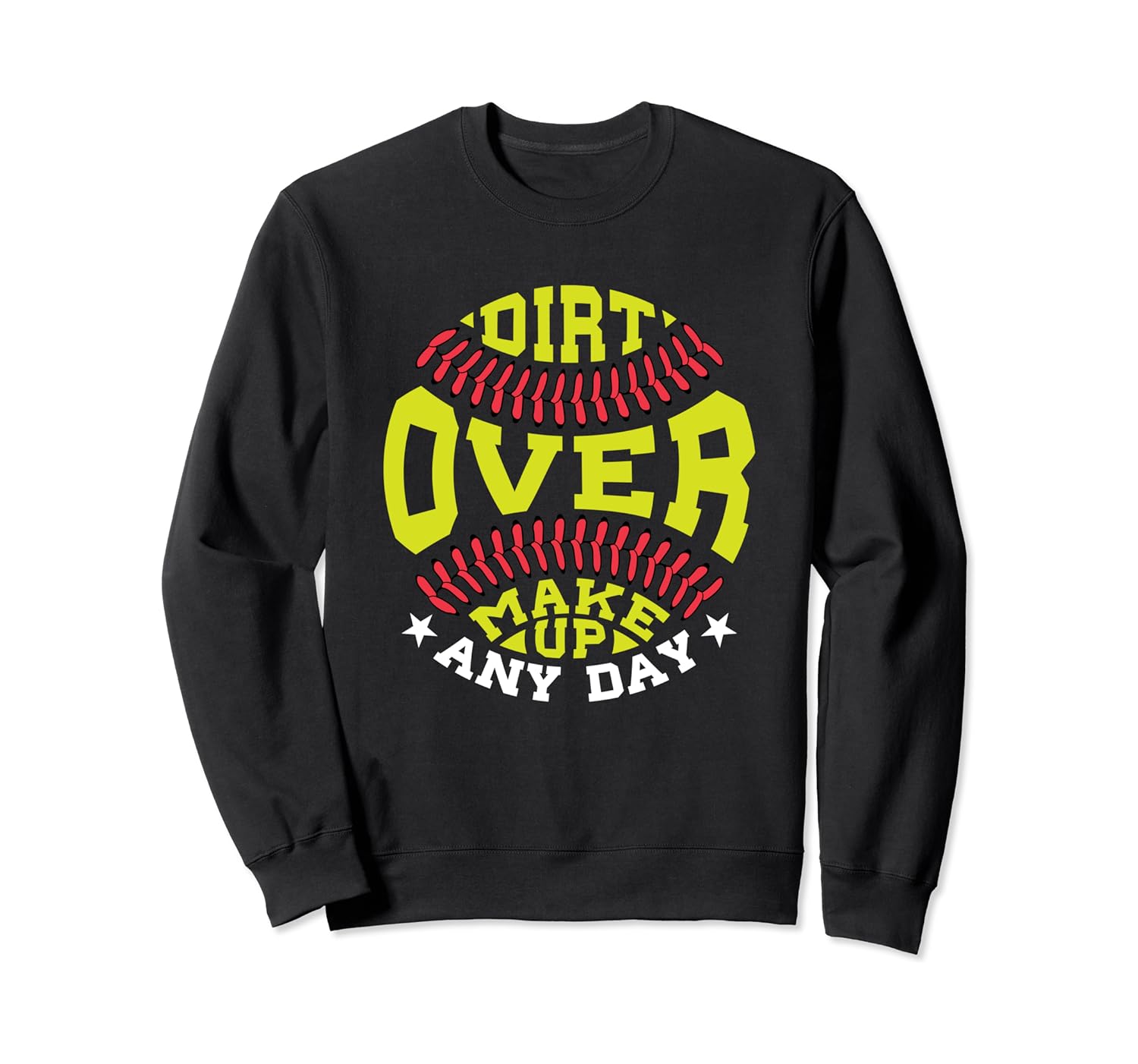 Dirt Over Makeup Any Day - Women Girls Softball Quote Sweatshirt
