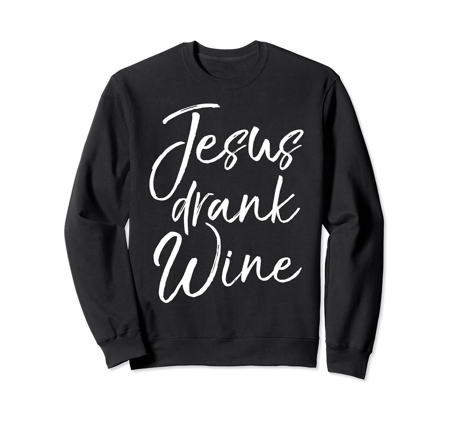 jesus drank wine sweatshirt