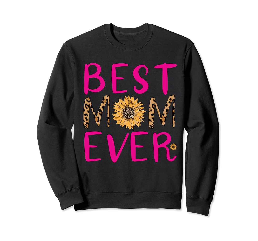 Best Mom Ever Sunflower Floral For The Best Mom In The World Sweatshirt