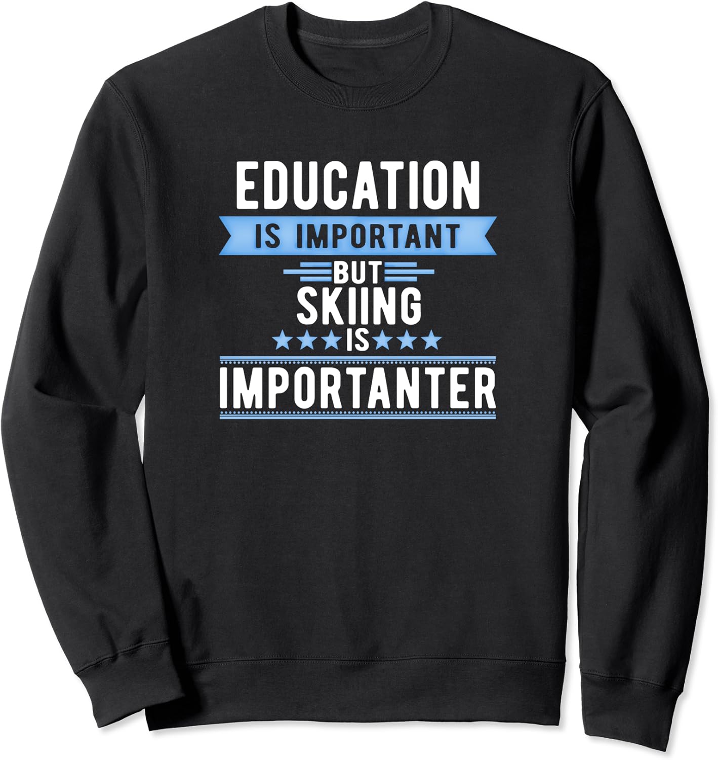Skiing Is Importanter Education Is Important Sweatshirt