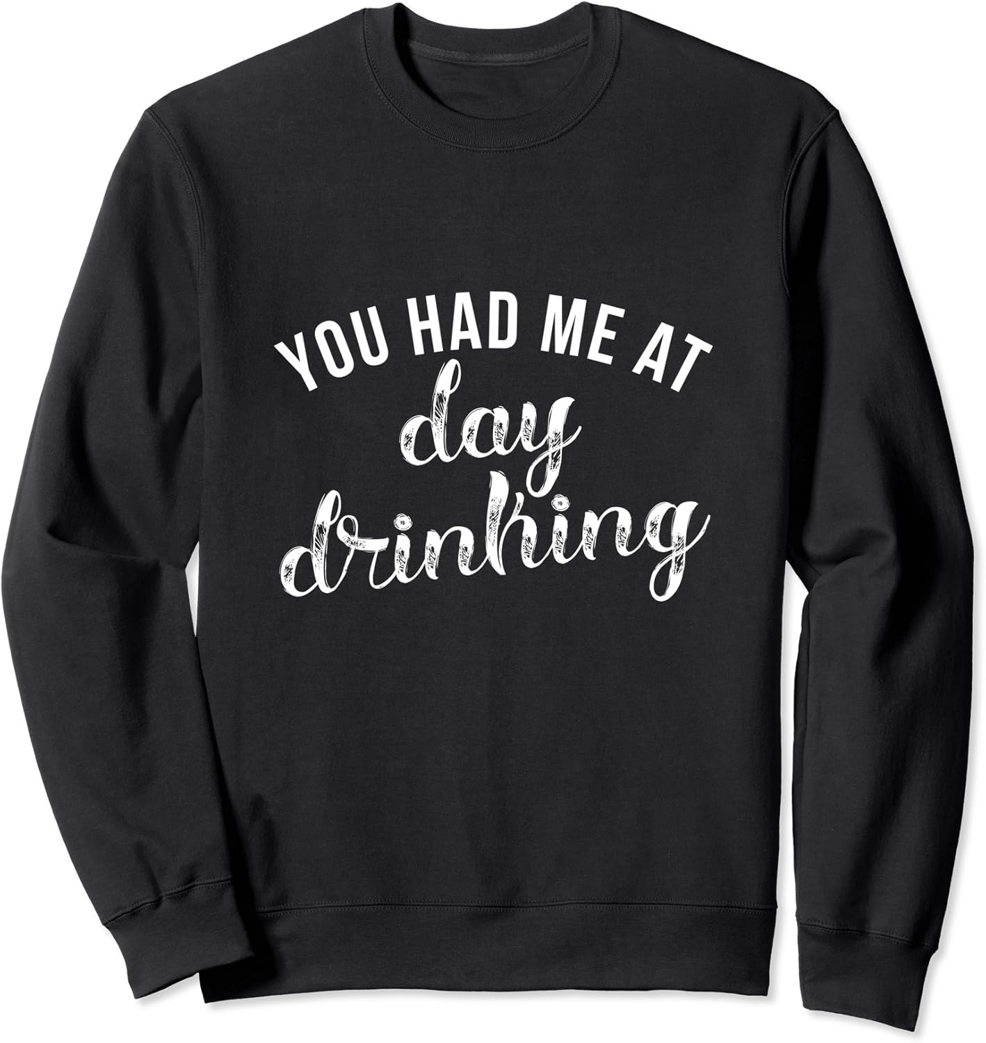 You had me at day drinking sweatshirt Clearance