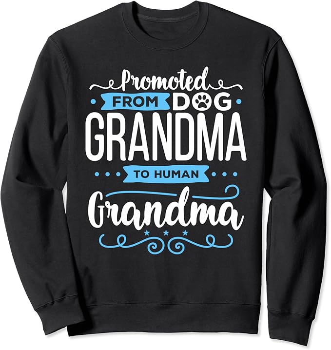Promoted From Dog Grandma To Human Grandma Sweatshirt : Amazon.co.uk