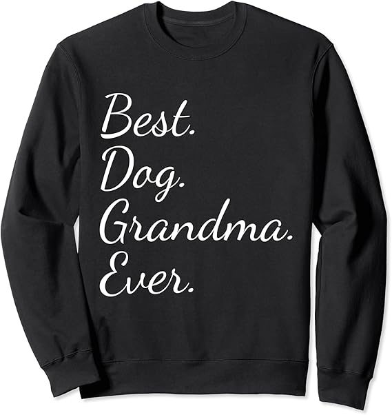 Amazon.com: Dog Grandma Gifts - Best Dog Grandma Ever Sweatshirt