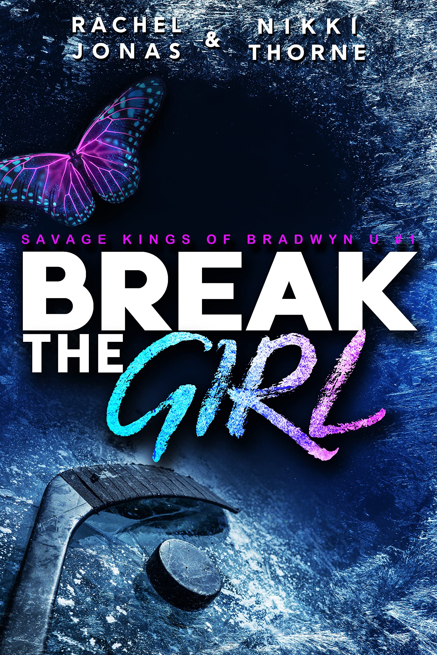 Break the Girl: An Enemies-to-Lovers Hockey Romance (Savage Kings of Bradwyn U Book 1)