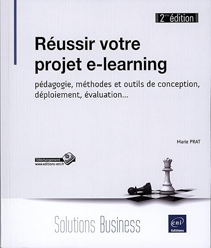 Réussir votre projet e-learning: Pédagogie, méthodes et outils de conception, déploiement, évaluation...