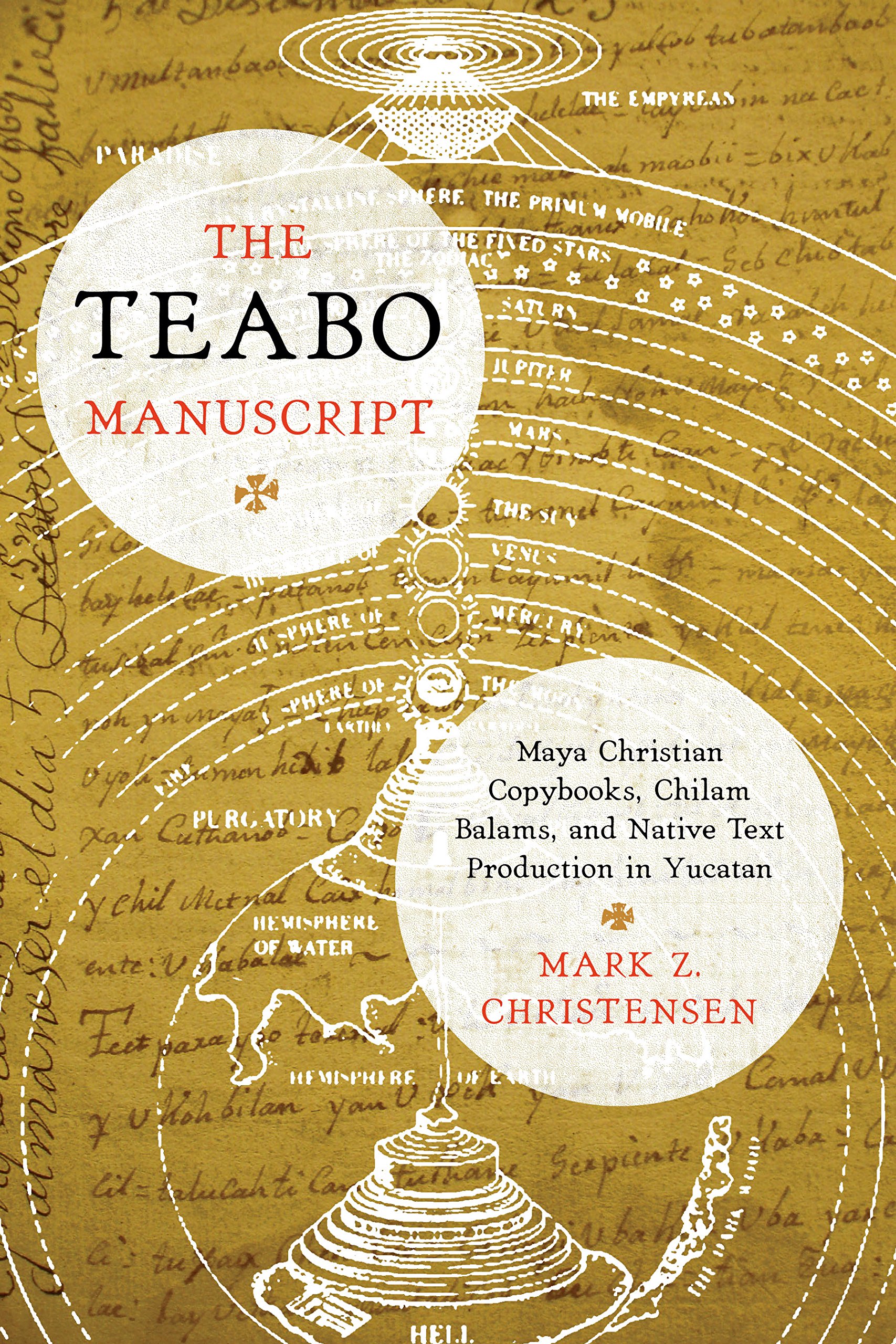 The Teabo Manuscript: Maya Christian Copybooks, Chilam Balams, and Native Text Production in Yucatán (The Linda Schele Series in Maya and Pre-columbian Studies)