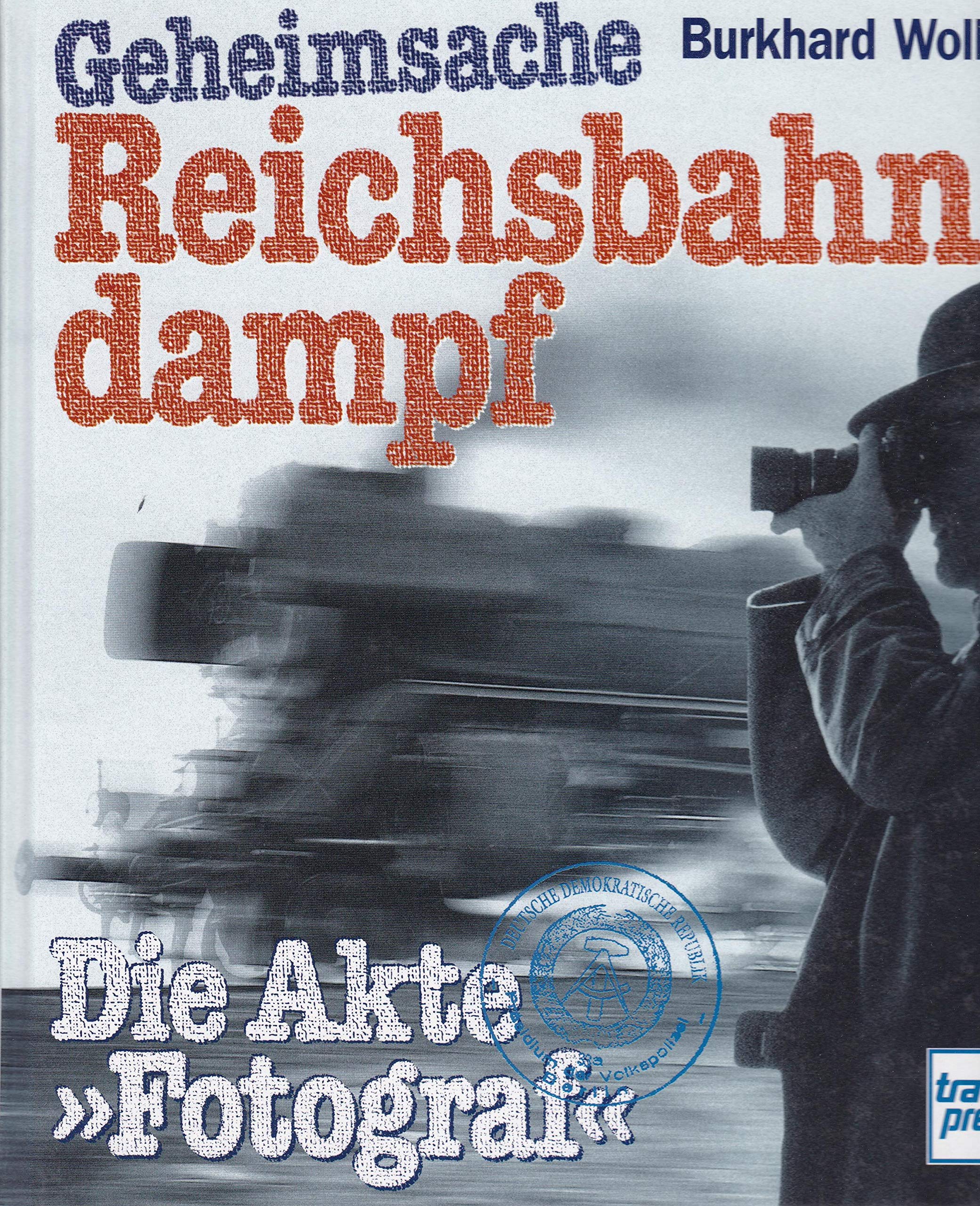 Geheimsache Reichsbahndampf: Die Akte "Fotograf"