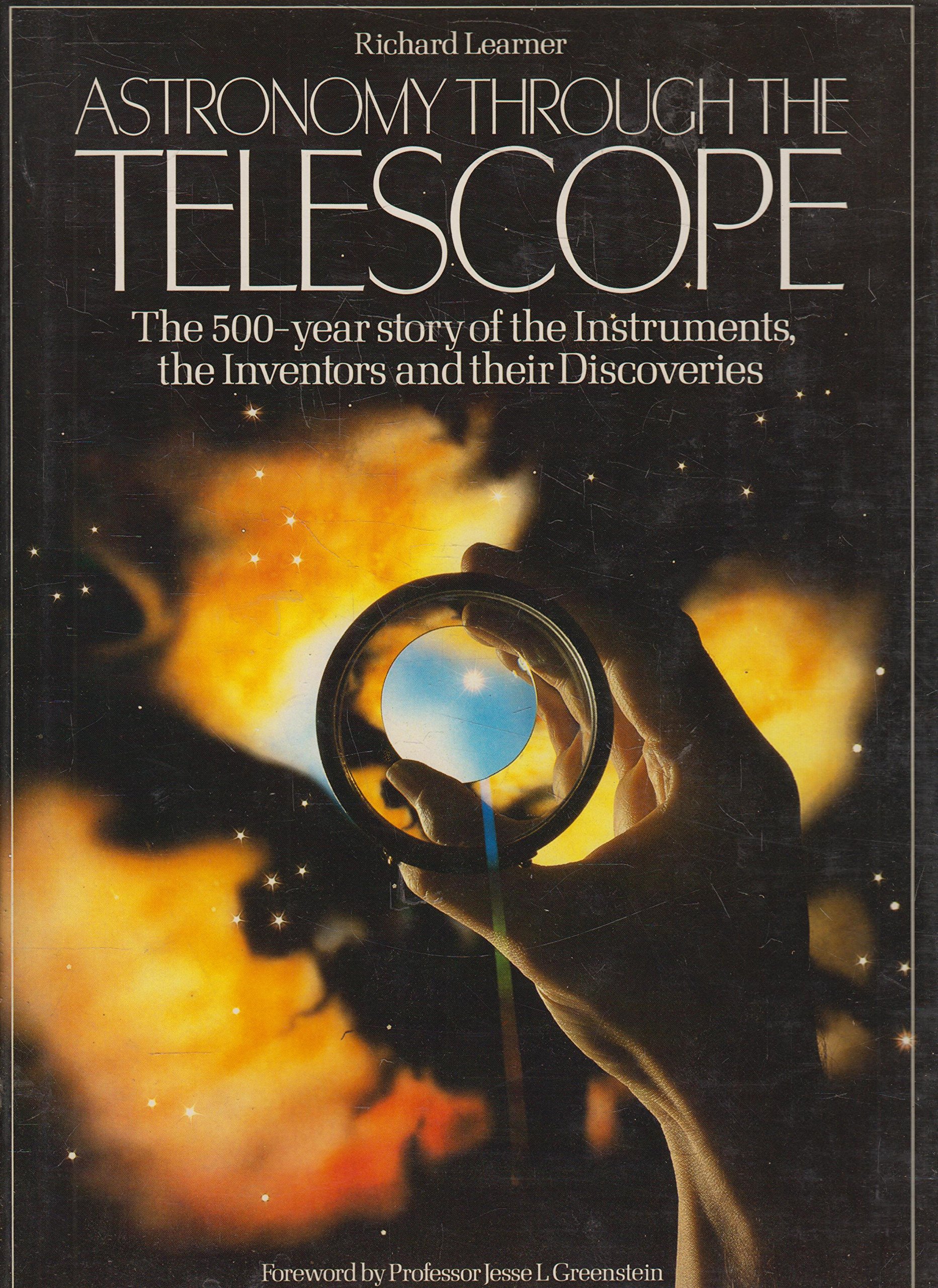 Astronomy Through the Telescope: The 500-year Story of the Instruments, the Inventors and Their Discoveries.