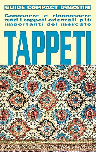 Tappeti: Conoscere e riconoscere tutti i tappeti orientali più importanti...