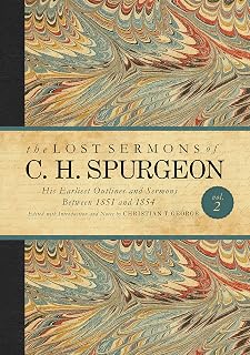 The Lost Sermons of C. H. Spurgeon Volume II: His Earliest Outlines and Sermons Between 1851 and 1854