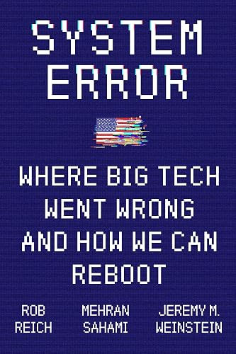 SYSTEM ERROR: WHERE BIG TECH WENT WRONG AND HOW WE CAN REBOOT