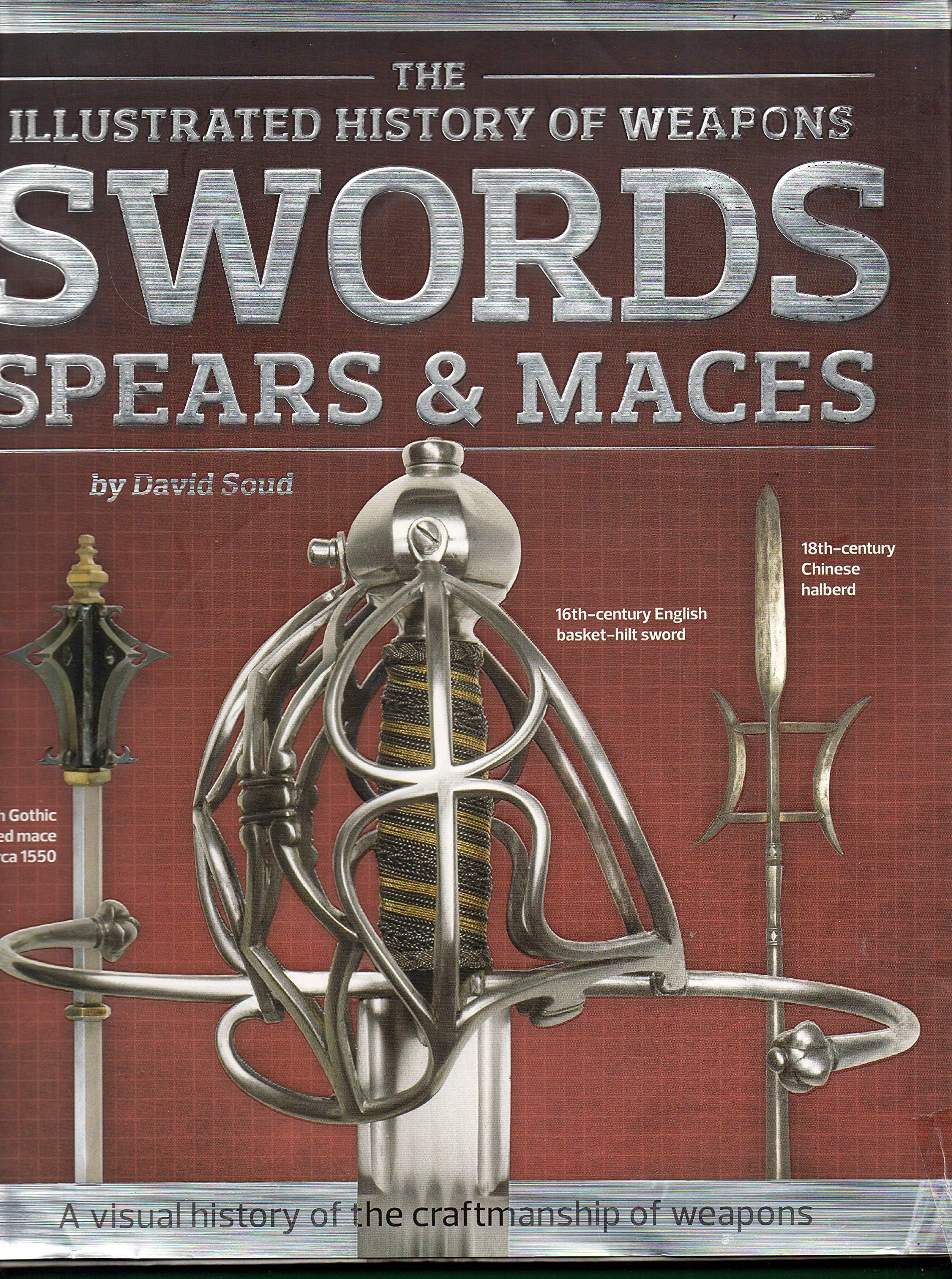 Swords, Spears & Maces (Illustrated History of Weapons)