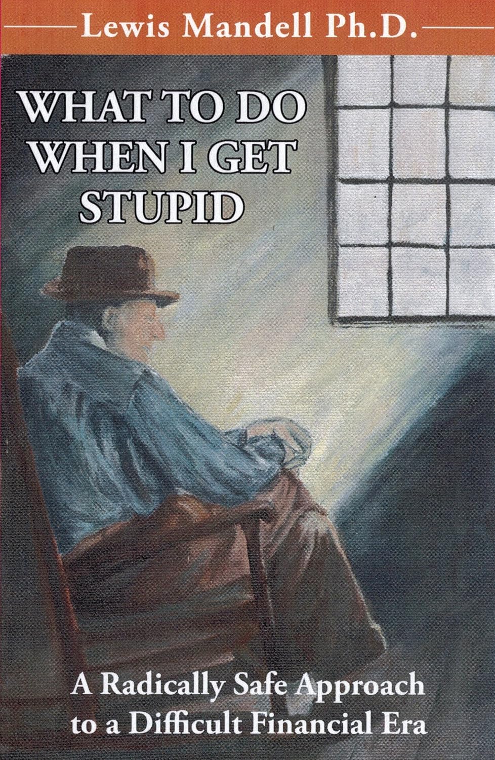What to Do When I Get Stupid: A Radically Safe Approach to a Difficult Financial Era