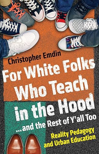 For White Folks Who Teach in the Hood... and the Rest of Y'all Too Reality Pedagogy and Urban Education (Race, Education, and Democracy)