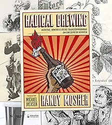 Radical Brewing: receitas, contos e ideias transformadoras em um copo de cerveja