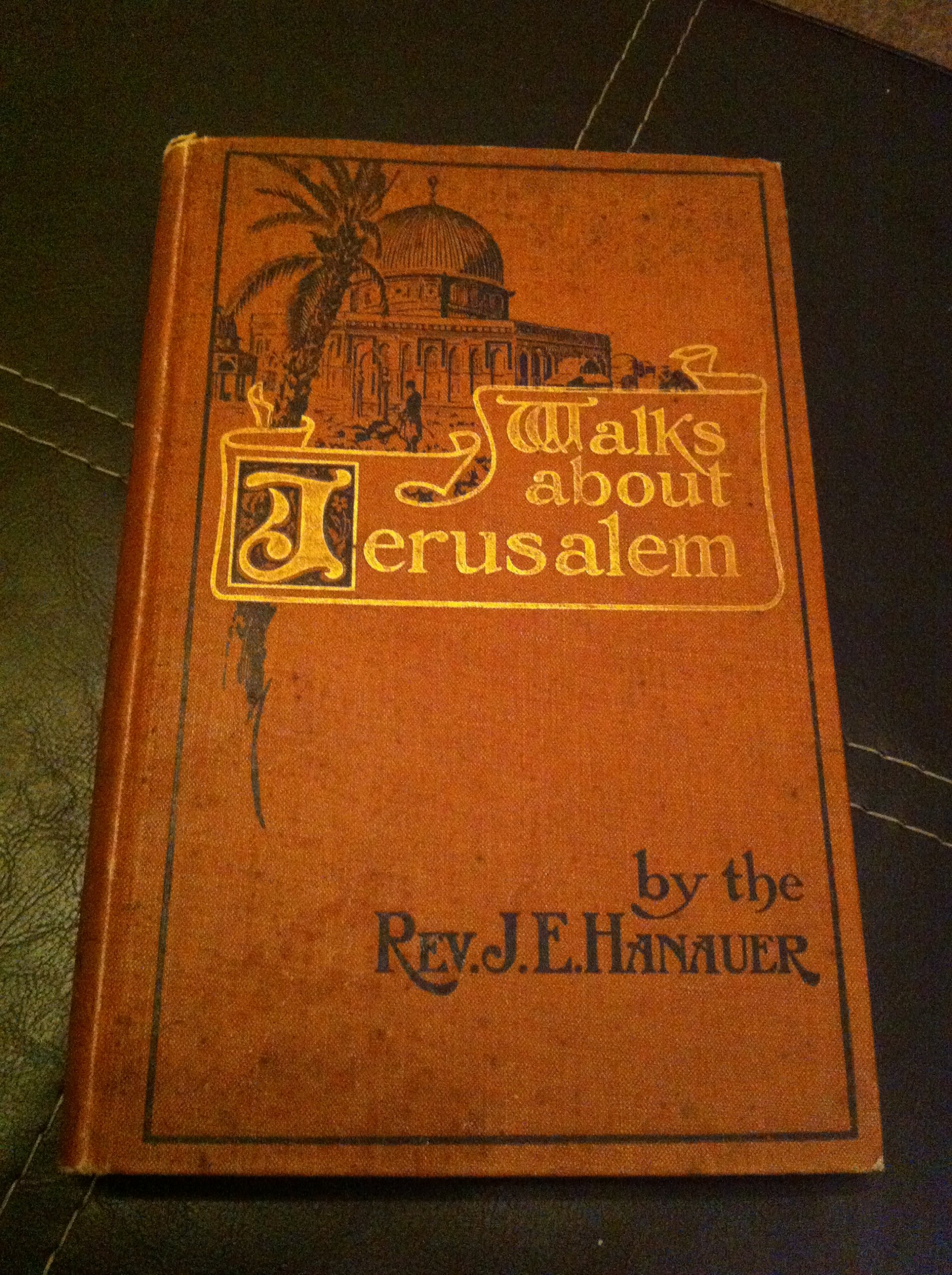 Walks about Jerusalem / by the Rev. J. E. Hanauer