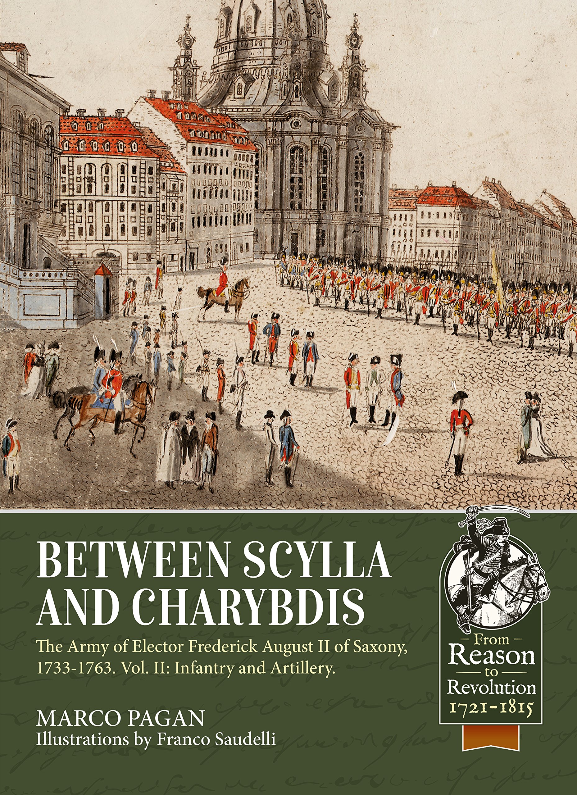 Between Scylla and Charybdis: The Army of Elector Frederick August II of Saxony, 1733-1763. Volume 2: Infantry and Artillery (From Reason to Revolution)