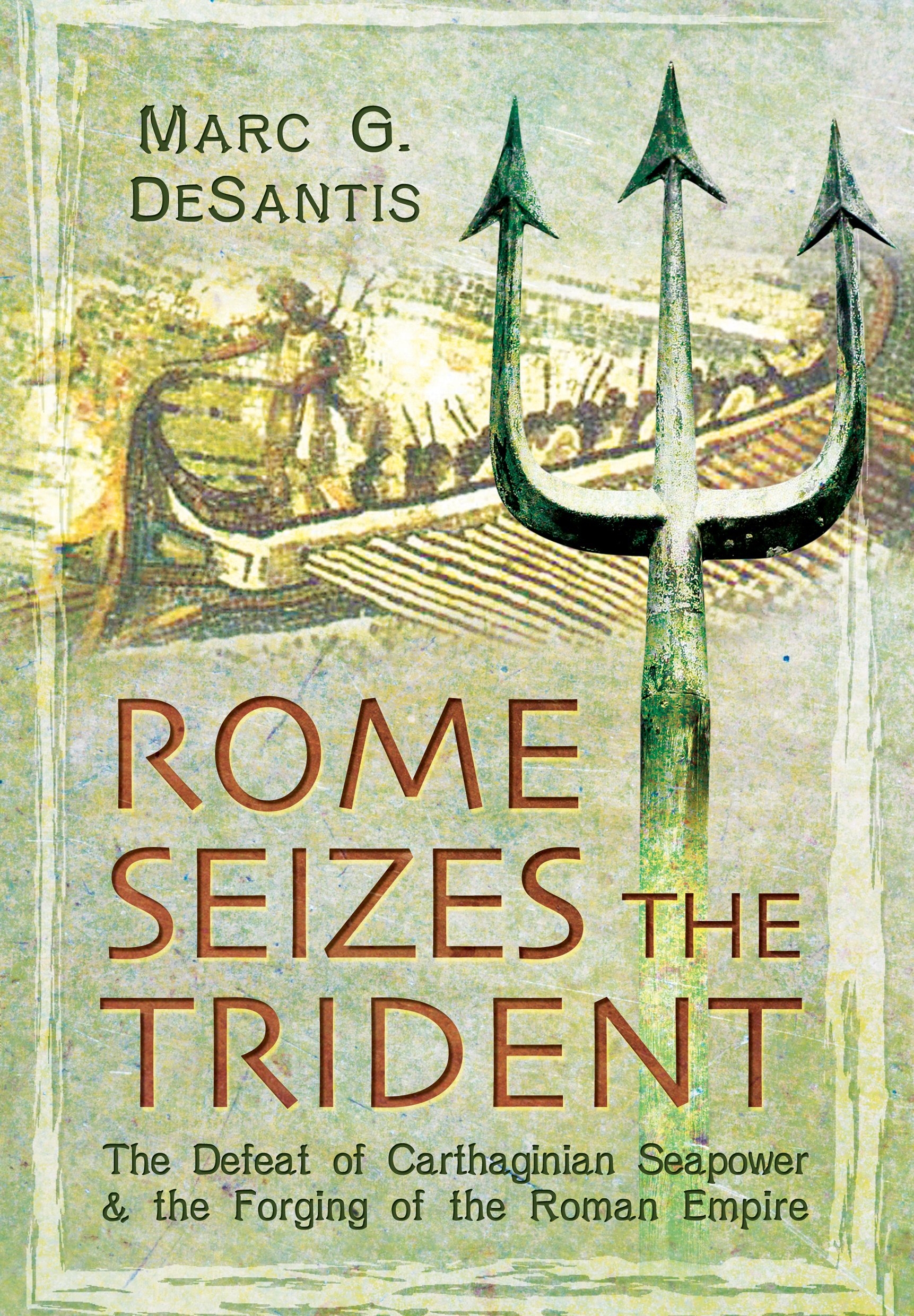 Rome Seizes the Trident: The Defeat of Carthaginian Seapower and the Forging of the Roman Empire