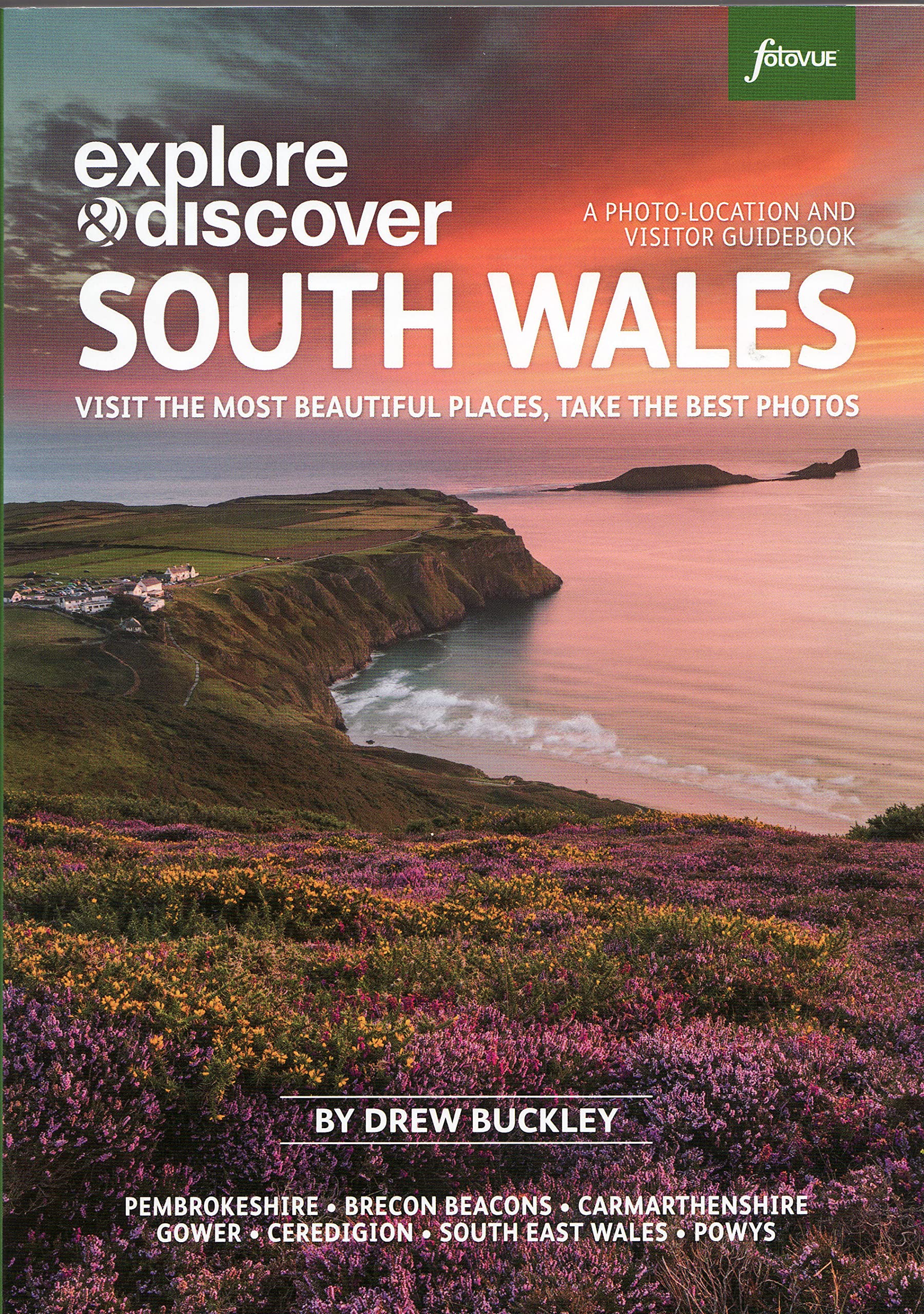 Explore & Discover South Wales: Visit the most beautiful places, take the best photos. (a Fotovue Photo-Location & Visitor Guidebook)
