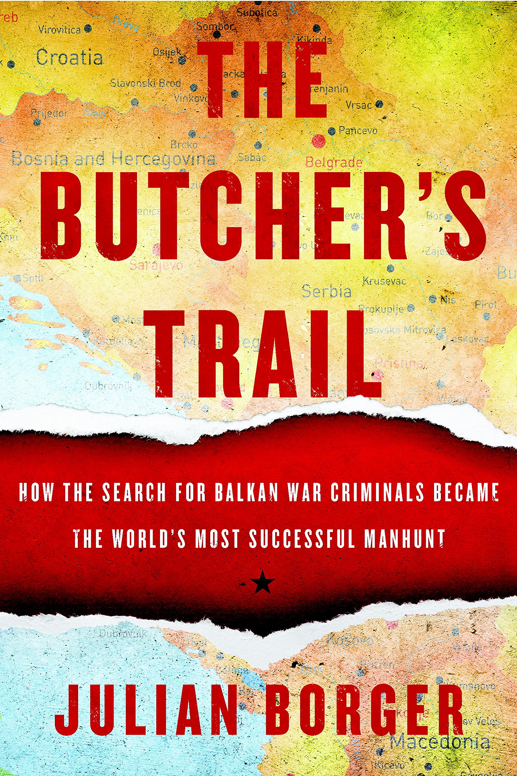 The Butcher's Trail: How The Search For Balkan War Criminals Became The World's Most Successful Manhunt (English Edition) 

