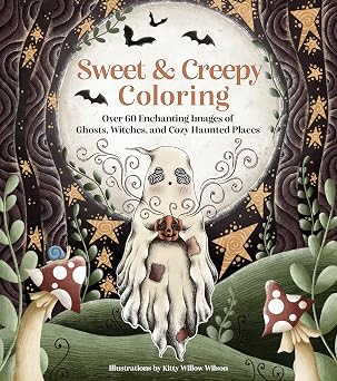 Sweet & Creepy Coloring Over 60 Enchanting Images of Ghosts, Witches, and Cozy Haunted Places