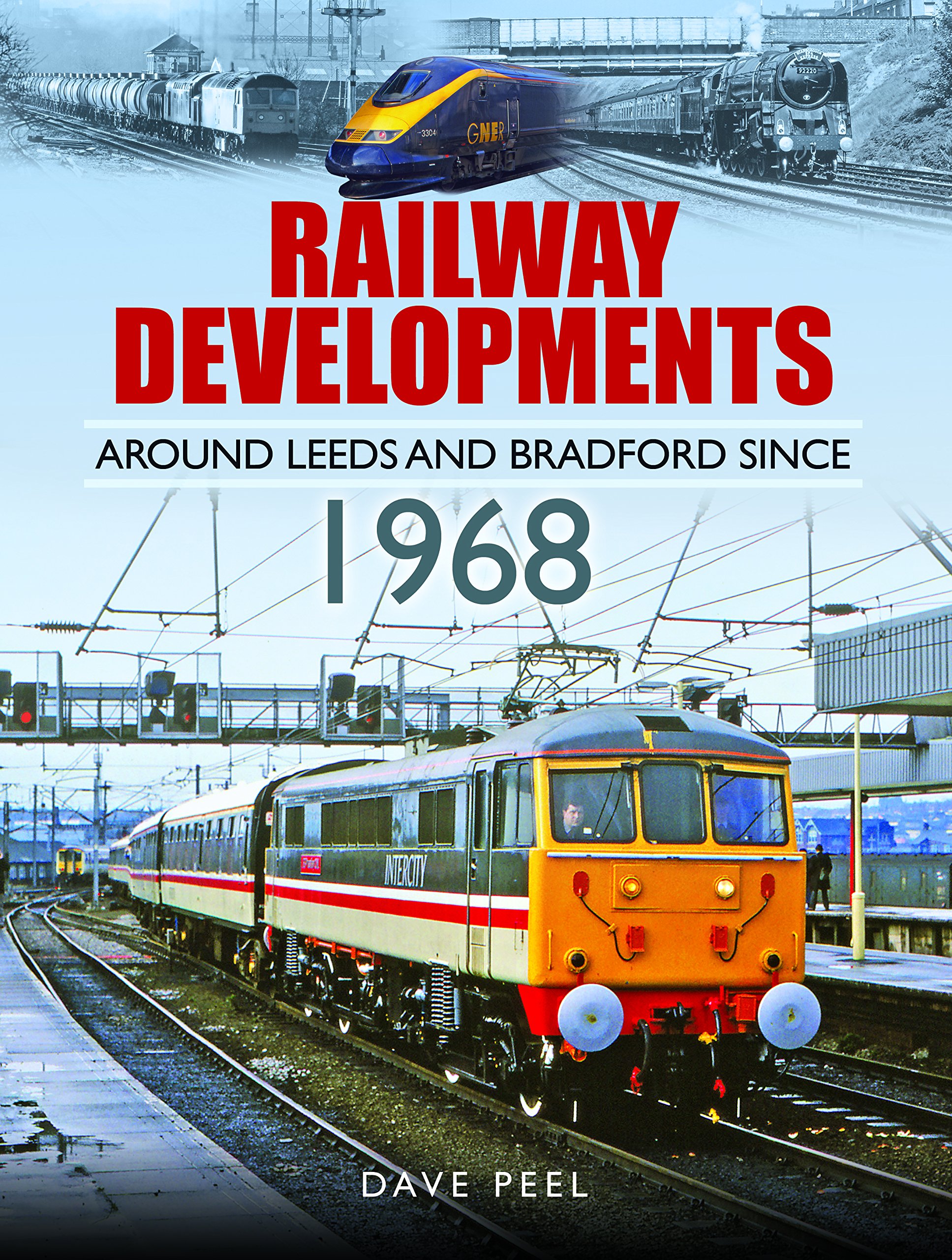 Railway Developments Around Leeds and Bradford Since 1968 [hardcover] Dave Peel