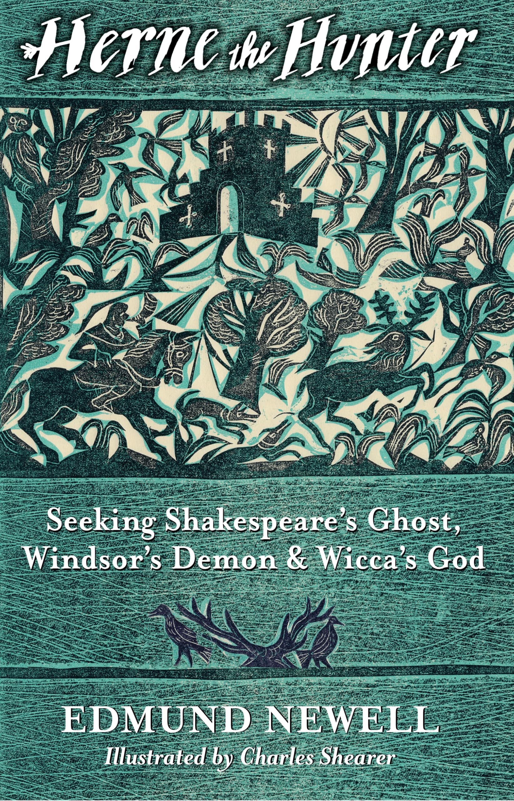 Herne the Hunter: Seeking Shakespeare's Ghost, Windsor's Demon and Wicca's God