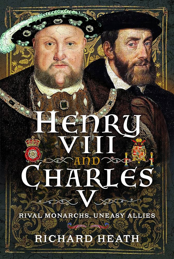 Henry VIII and Charles V: Rival Monarchs, Uneasy Allies