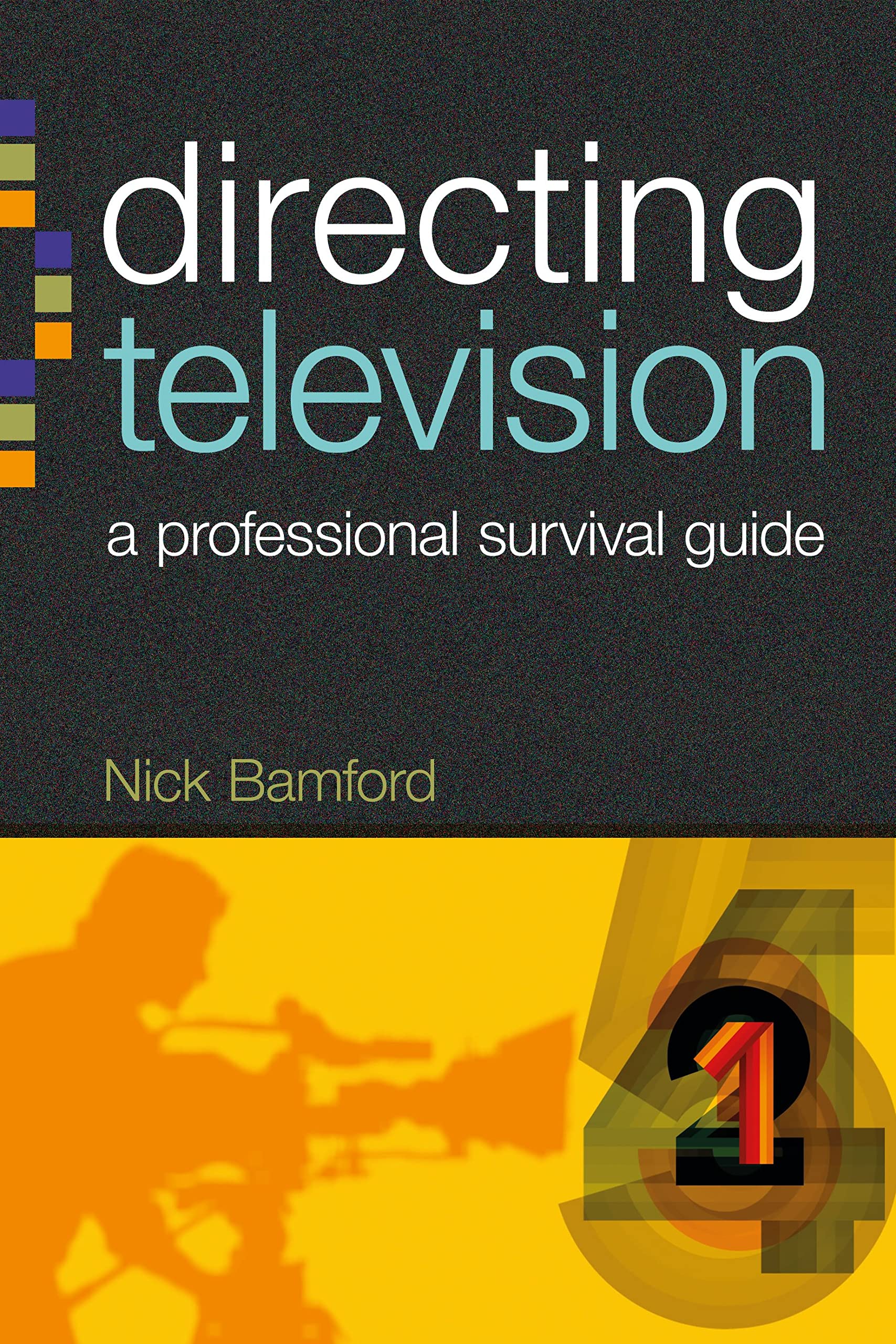 Directing Television: A professional survival guide (Professional Media Practice)