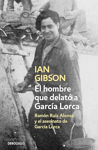 El hombre que delató a García Lorca: Ramón Ruiz Alonso y el asesinato de García Lorca (Ensayo | Biografía)